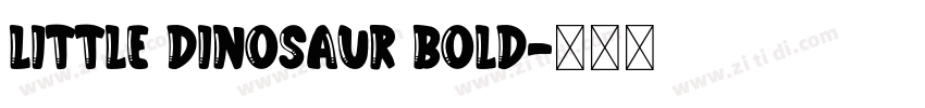 Little Dinosaur Bold字体转换